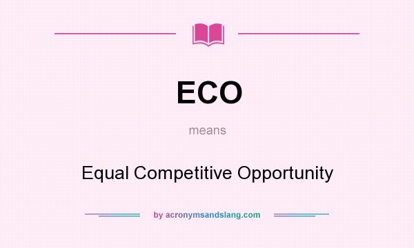 What does ECO mean? It stands for Equal Competitive Opportunity