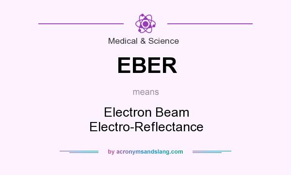 What does EBER mean? It stands for Electron Beam Electro-Reflectance