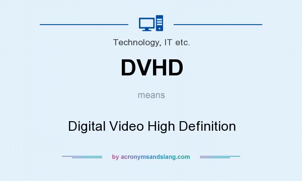 What does DVHD mean? It stands for Digital Video High Definition