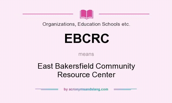 What does EBCRC mean? It stands for East Bakersfield Community Resource Center