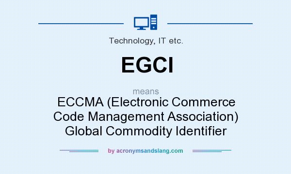 What does EGCI mean? It stands for ECCMA (Electronic Commerce Code Management Association) Global Commodity Identifier