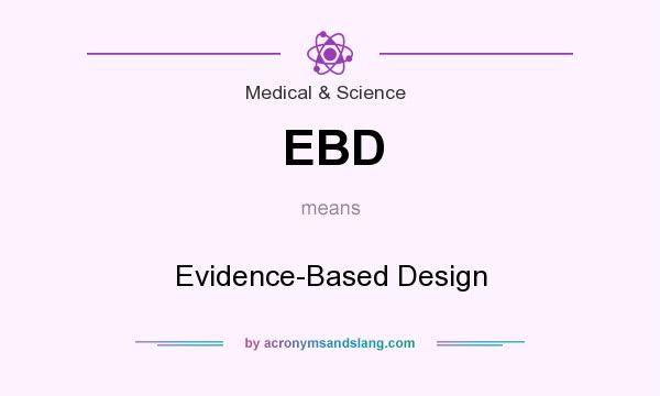 What does EBD mean? It stands for Evidence-Based Design