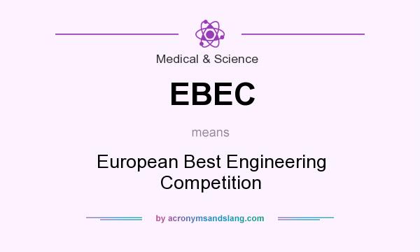 What does EBEC mean? It stands for European Best Engineering Competition