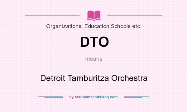 What does DTO mean? It stands for Detroit Tamburitza Orchestra