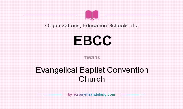 What does EBCC mean? It stands for Evangelical Baptist Convention Church