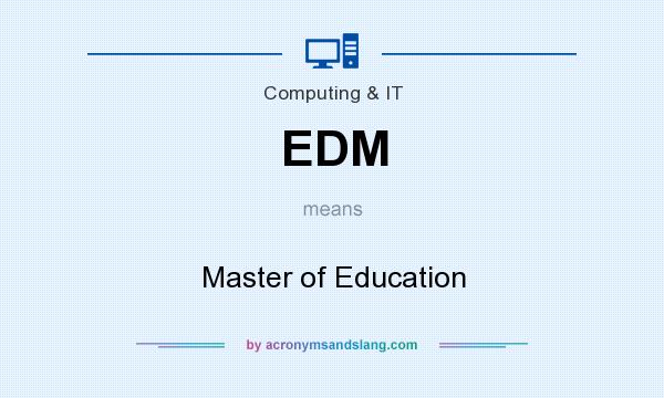 What does EDM mean? It stands for Master of Education