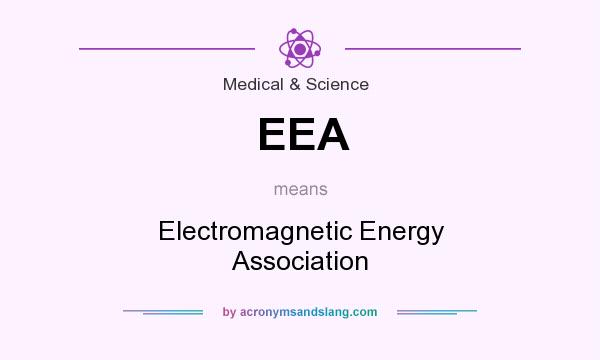 What does EEA mean? It stands for Electromagnetic Energy Association