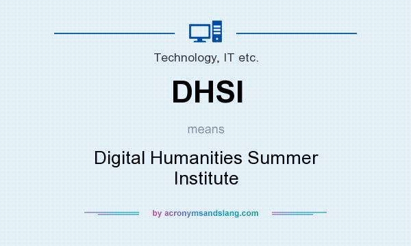 What does DHSI mean? It stands for Digital Humanities Summer Institute