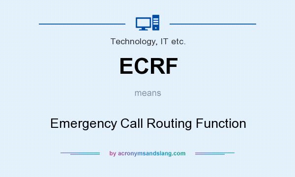 What does ECRF mean? It stands for Emergency Call Routing Function