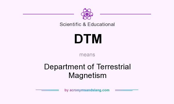 What does DTM mean? It stands for Department of Terrestrial Magnetism