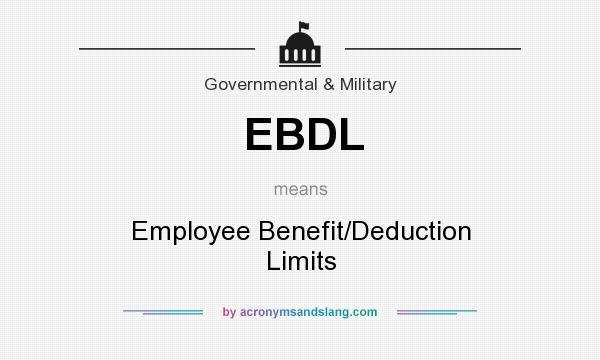 What does EBDL mean? It stands for Employee Benefit/Deduction Limits