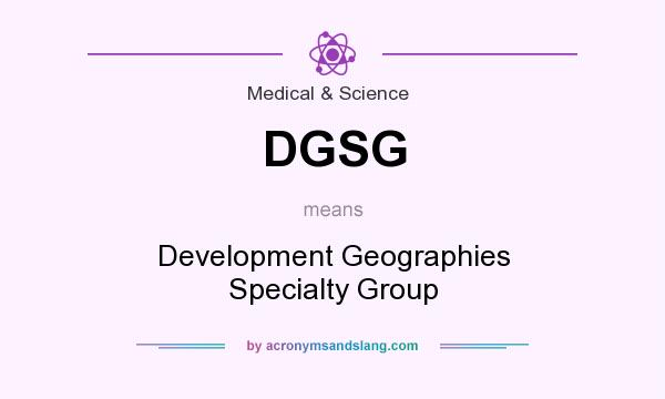 What does DGSG mean? It stands for Development Geographies Specialty Group