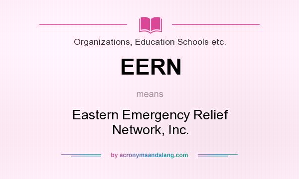 What does EERN mean? It stands for Eastern Emergency Relief Network, Inc.