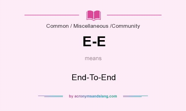 What does E-E mean? It stands for End-To-End