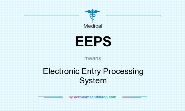 What does EEPS mean? It stands for Electronic Entry Processing System