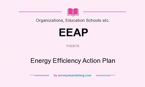What does EEAP mean? It stands for Energy Efficiency Action Plan