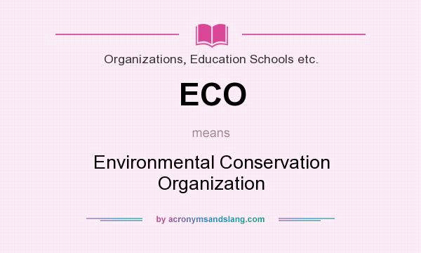 What does ECO mean? It stands for Environmental Conservation Organization
