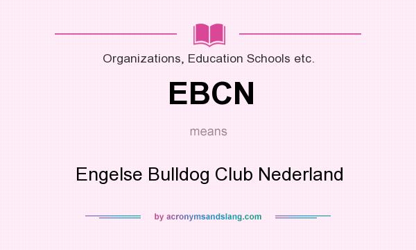 What does EBCN mean? It stands for Engelse Bulldog Club Nederland