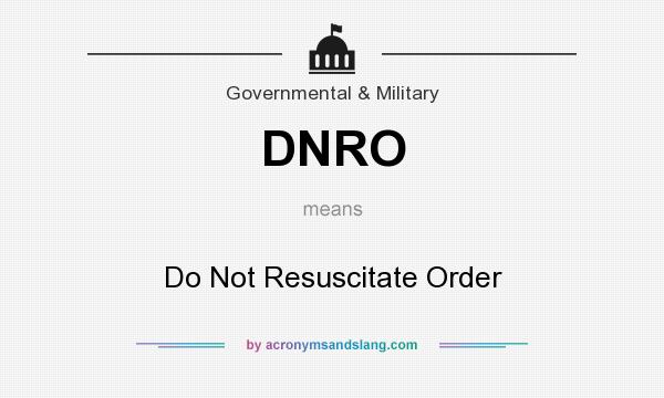 What does DNRO mean? It stands for Do Not Resuscitate Order