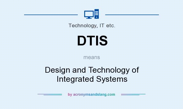 What does DTIS mean? It stands for Design and Technology of Integrated Systems