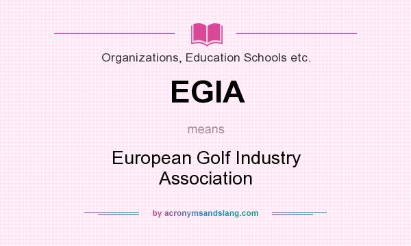 What does EGIA mean? It stands for European Golf Industry Association