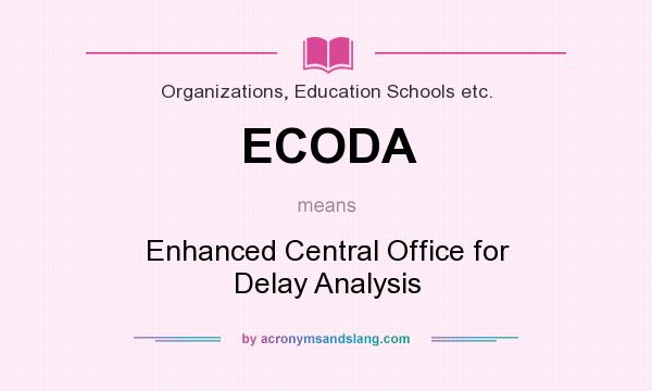 What does ECODA mean? It stands for Enhanced Central Office for Delay Analysis