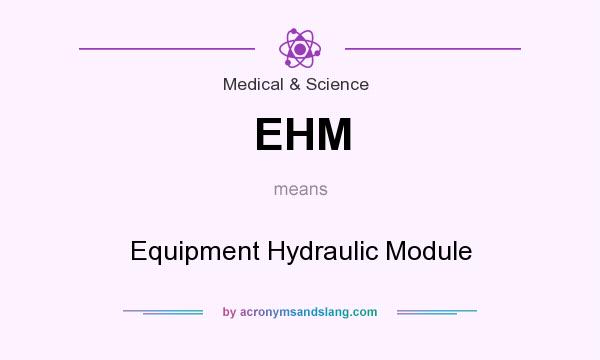 What does EHM mean? It stands for Equipment Hydraulic Module