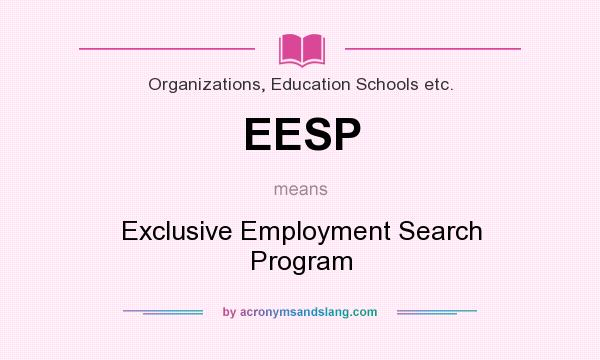 What does EESP mean? It stands for Exclusive Employment Search Program