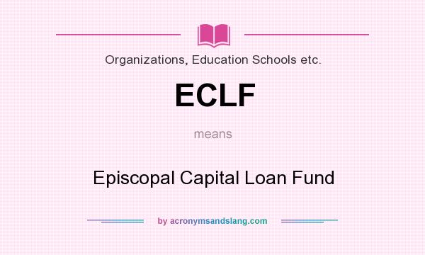 What does ECLF mean? It stands for Episcopal Capital Loan Fund