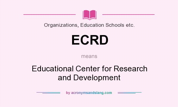 What does ECRD mean? It stands for Educational Center for Research and Development