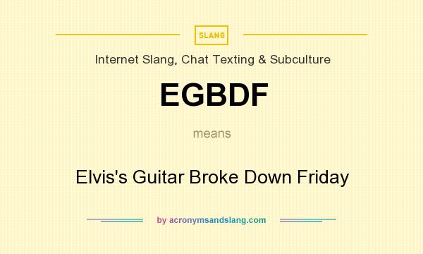 What does EGBDF mean? It stands for Elvis`s Guitar Broke Down Friday