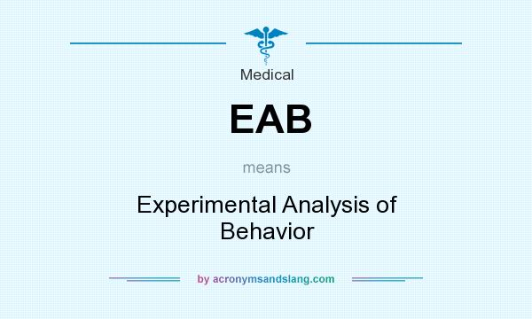 What does EAB mean? It stands for Experimental Analysis of Behavior