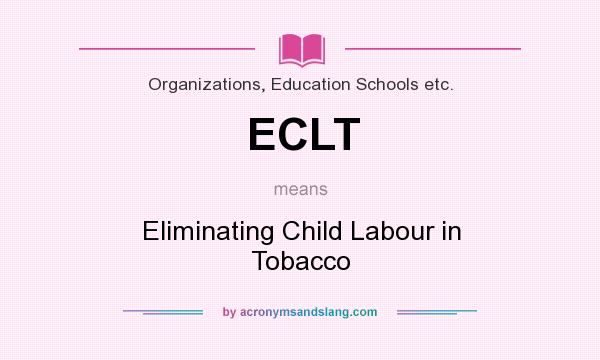 What does ECLT mean? It stands for Eliminating Child Labour in Tobacco