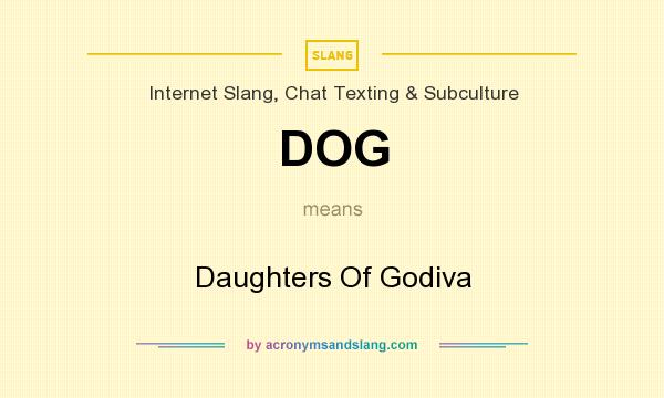 What does DOG mean? It stands for Daughters Of Godiva