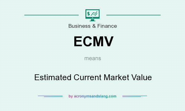 What does ECMV mean? It stands for Estimated Current Market Value