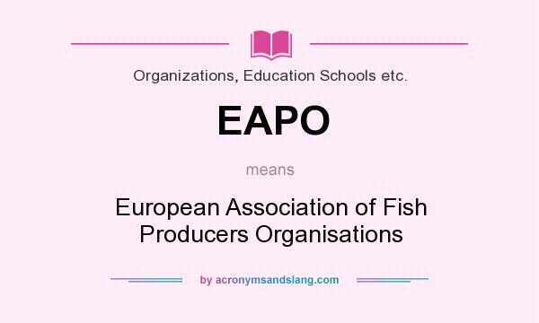 What does EAPO mean? It stands for European Association of Fish Producers Organisations