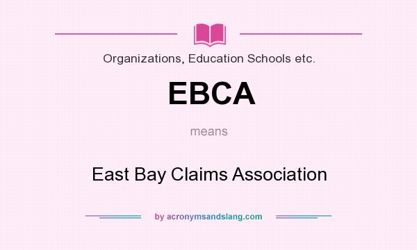What does EBCA mean? It stands for East Bay Claims Association