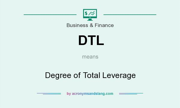 What does DTL mean? It stands for Degree of Total Leverage