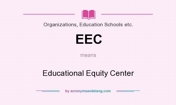 What does EEC mean? It stands for Educational Equity Center