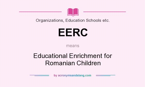 What does EERC mean? It stands for Educational Enrichment for Romanian Children