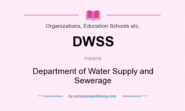 What does DWSS mean? It stands for Department of Water Supply and Sewerage
