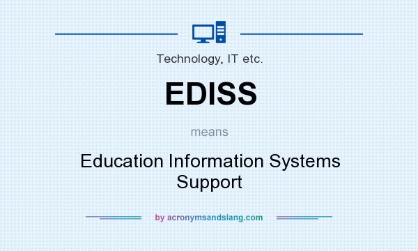 What does EDISS mean? It stands for Education Information Systems Support