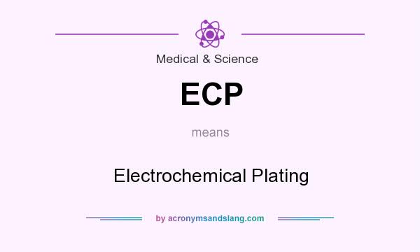 What does ECP mean? It stands for Electrochemical Plating