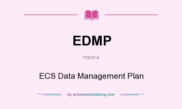 What does EDMP mean? It stands for ECS Data Management Plan