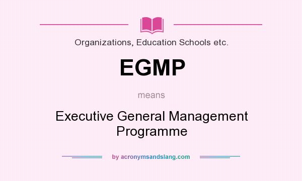 What does EGMP mean? It stands for Executive General Management Programme