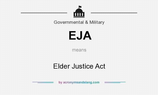 What does EJA mean? It stands for Elder Justice Act