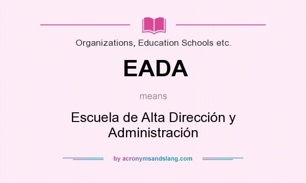 What does EADA mean? It stands for Escuela de Alta Dirección y Administración