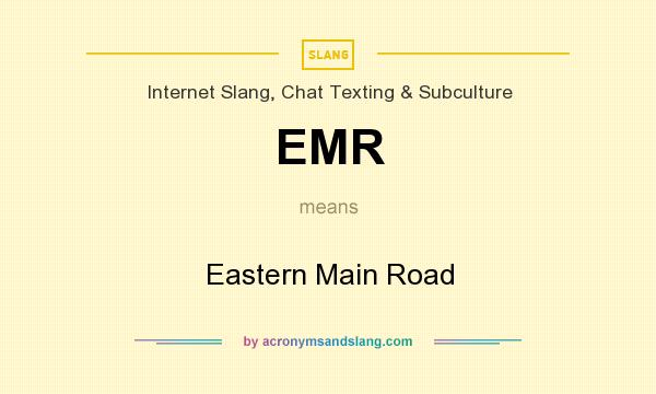 What does EMR mean? It stands for Eastern Main Road