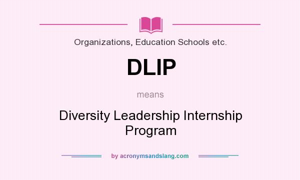 What does DLIP mean? It stands for Diversity Leadership Internship Program