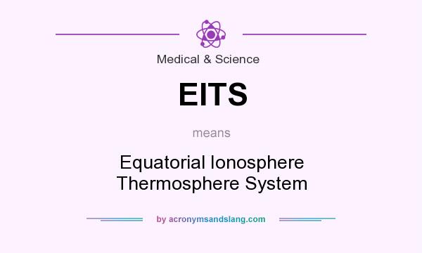 What does EITS mean? It stands for Equatorial Ionosphere Thermosphere System